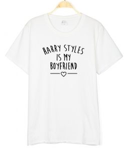 Harry Styles Is My Boyfriend Letter Print Women Men TShirt Cotton Casual Funny T Shirt for 3 - Harry Styles Store